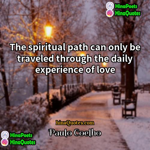 Paulo Coelho Quotes | The spiritual path can only be traveled